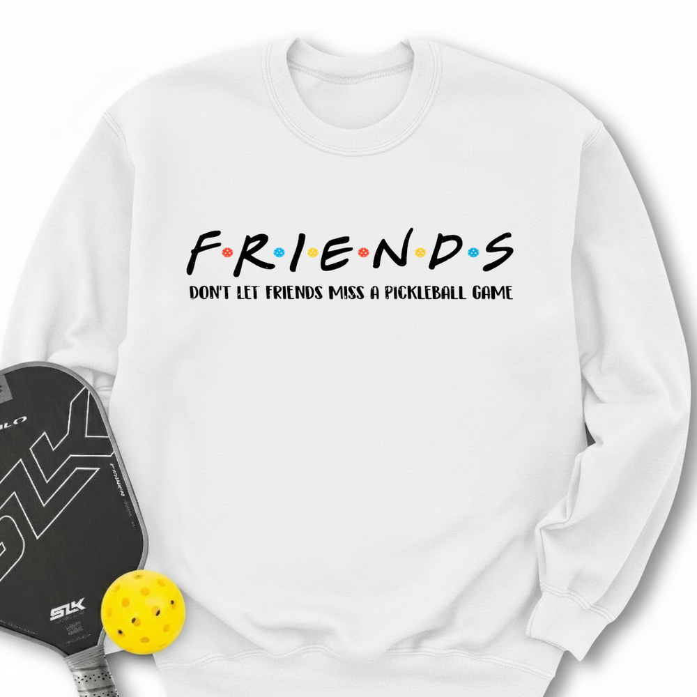 Don't Let Friends Miss A Pickleball Game Sweatshirt - Picklechillz