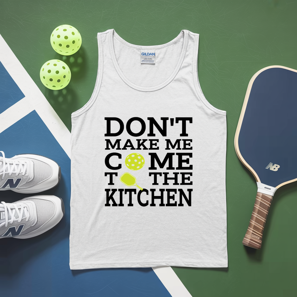 Don’T Make Me Come To The Kitchen Tank Top - Picklechillz