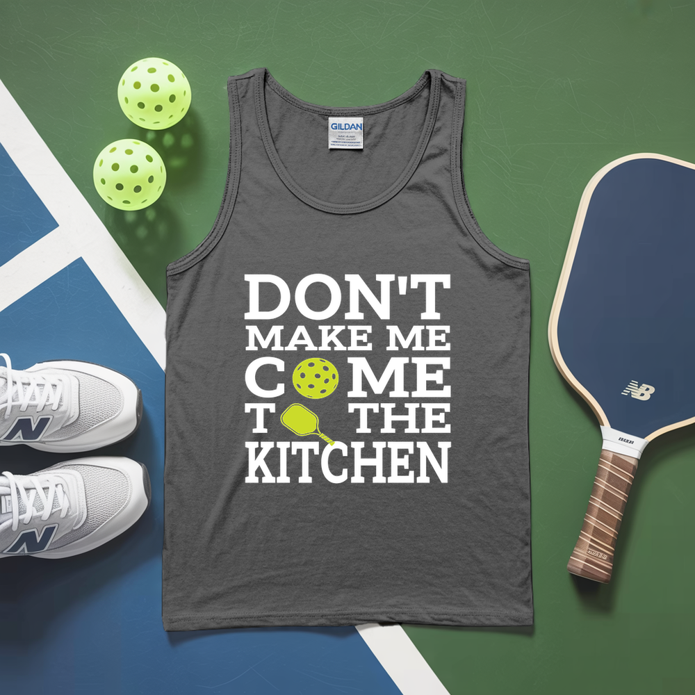 Don’T Make Me Come To The Kitchen Tank Top - Picklechillz