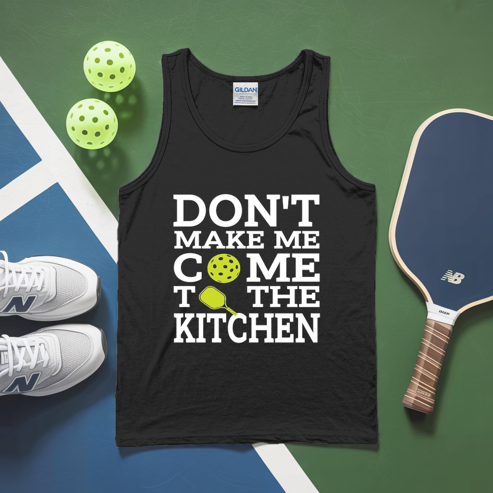 Don’T Make Me Come To The Kitchen Tank Top - Picklechillz