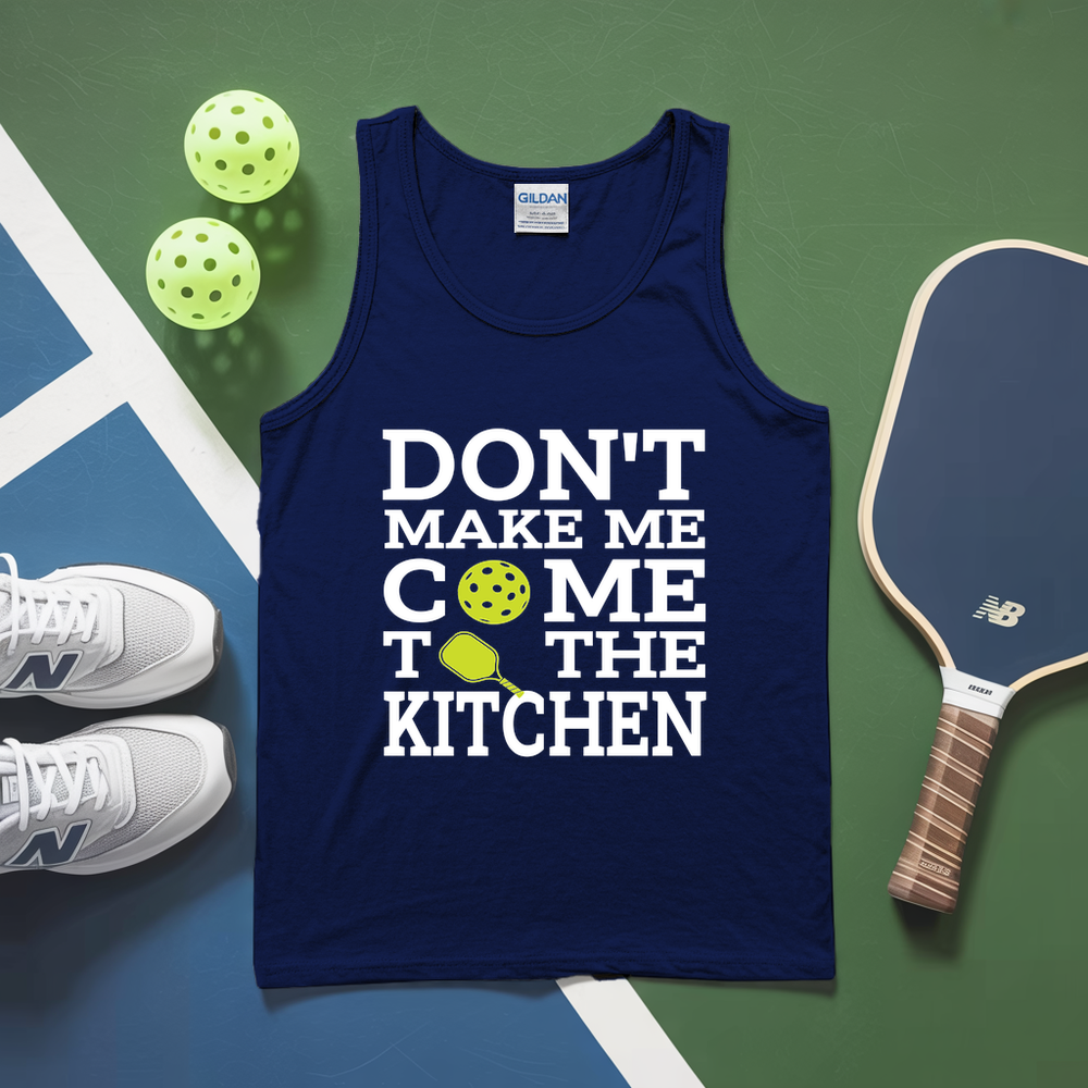 Don’T Make Me Come To The Kitchen Tank Top - Picklechillz
