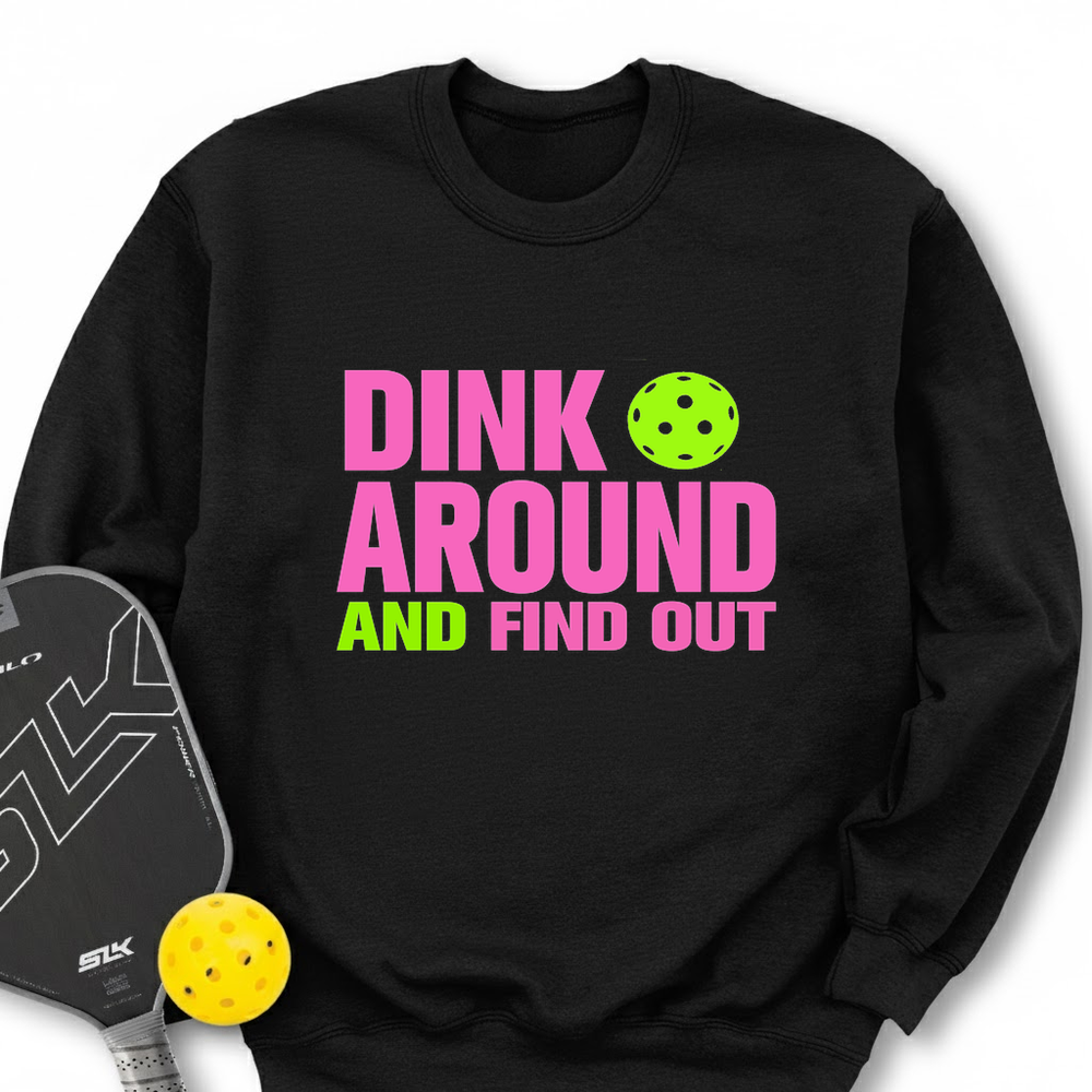 Black sweatshirt with 'Dink Around and Find Out' text and pickleball paddle on a white background