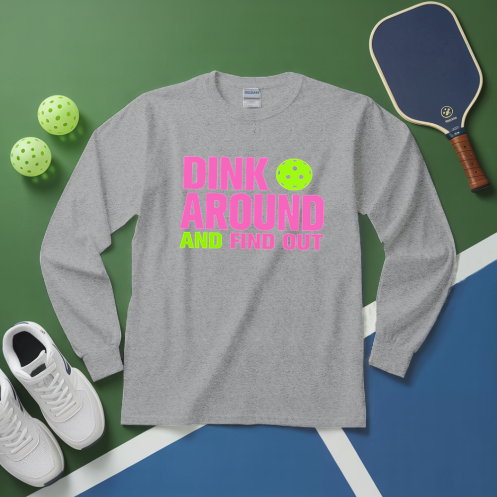 Dink Around and Find Out Long Sleeve - Picklechillz
