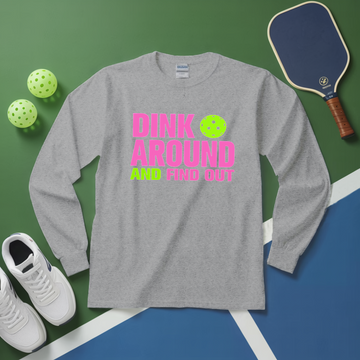 Dink Around and Find Out Long Sleeve - Picklechillz