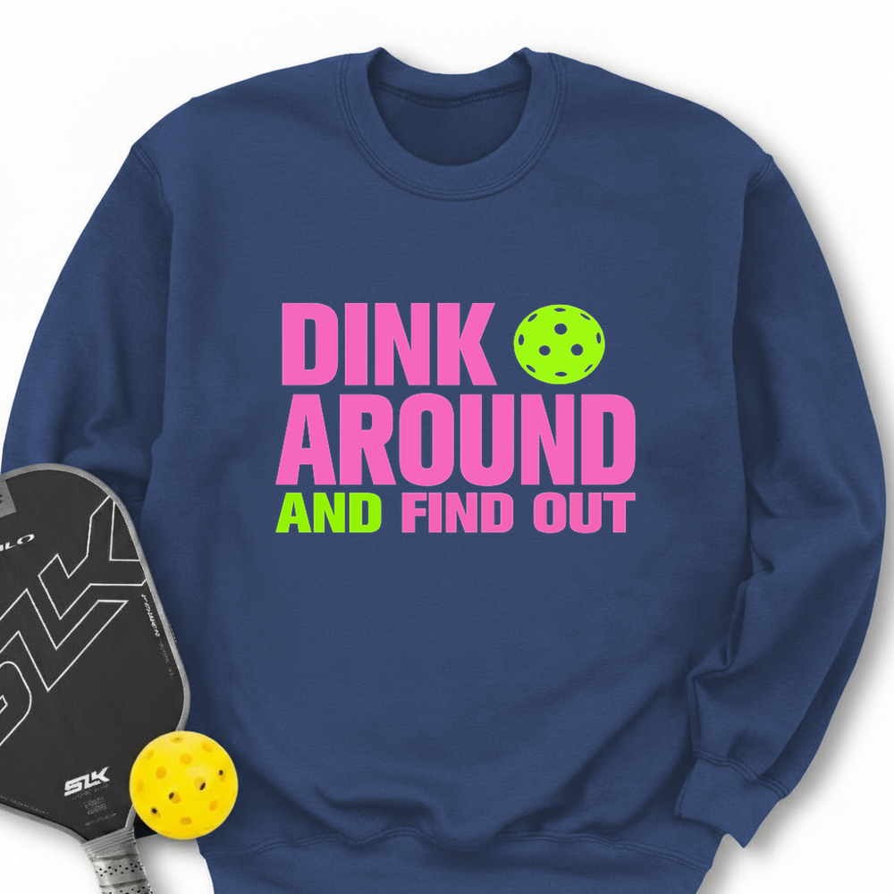 Blue sweatshirt with 'Dink Around and Find Out' text and pickleball paddle on a white background