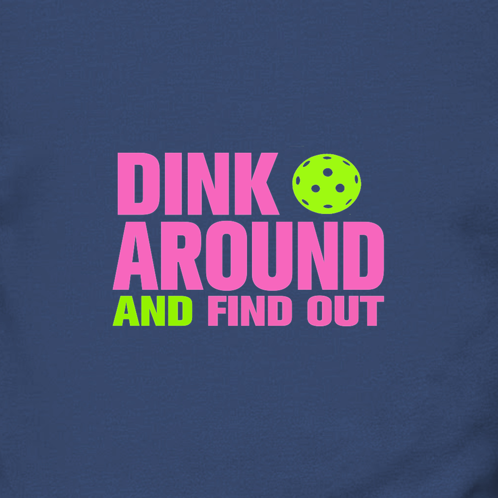Navy blue t-shirt with pink and green text 'Dink Around and Find Out' and a pickleball graphic.