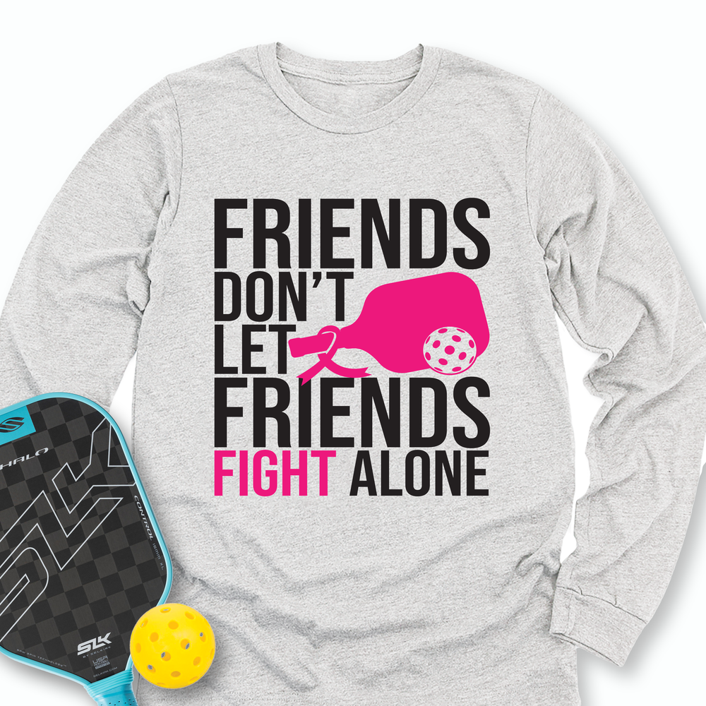 Friends Don’t Let Friends Fight Alone Long Sleeve - Picklechillz