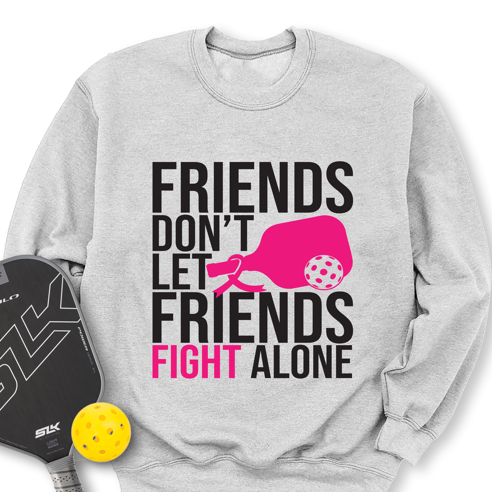 Friends Don’t Let Friends Fight Alone Sweatshirt - Picklechillz
