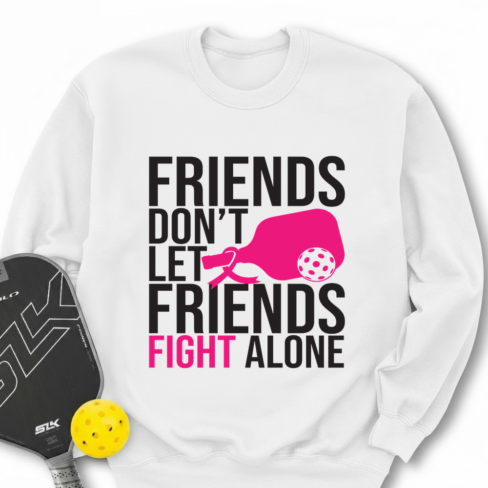 Friends Don’t Let Friends Fight Alone Sweatshirt - Picklechillz