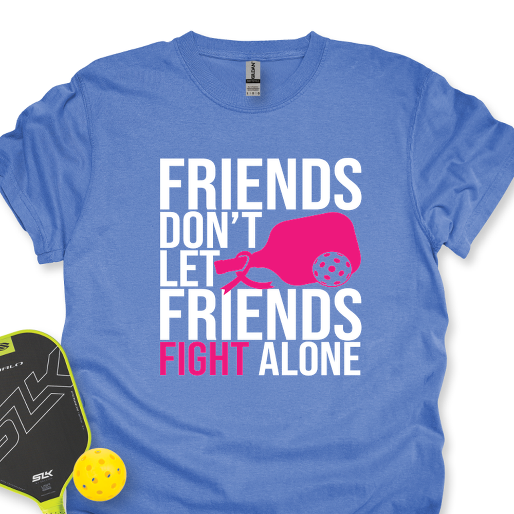 Friends Don’t Let Friends Fight Alone Unisex T-Shirt - Picklechillz