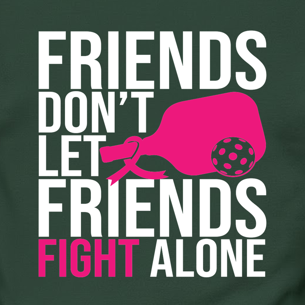 Friends Don’t Let Friends Fight Alone Sweatshirt - Picklechillz
