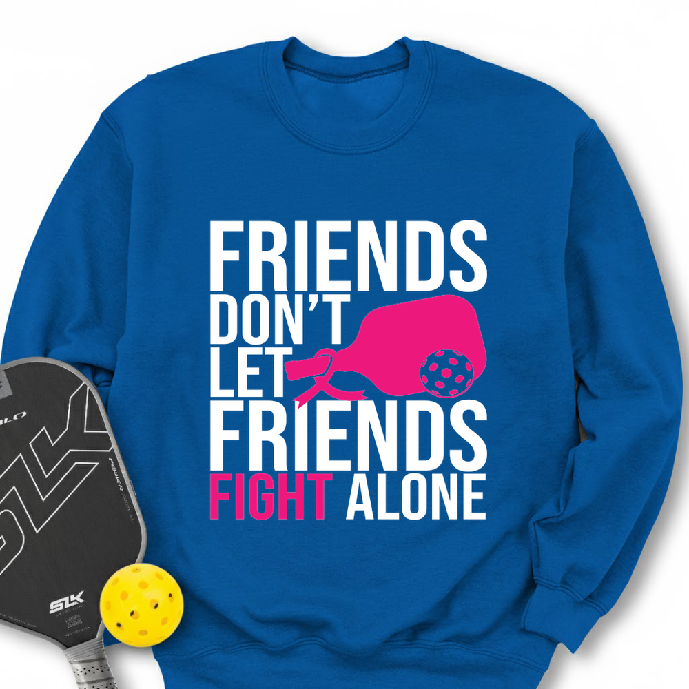 Friends Don’t Let Friends Fight Alone Sweatshirt - Picklechillz