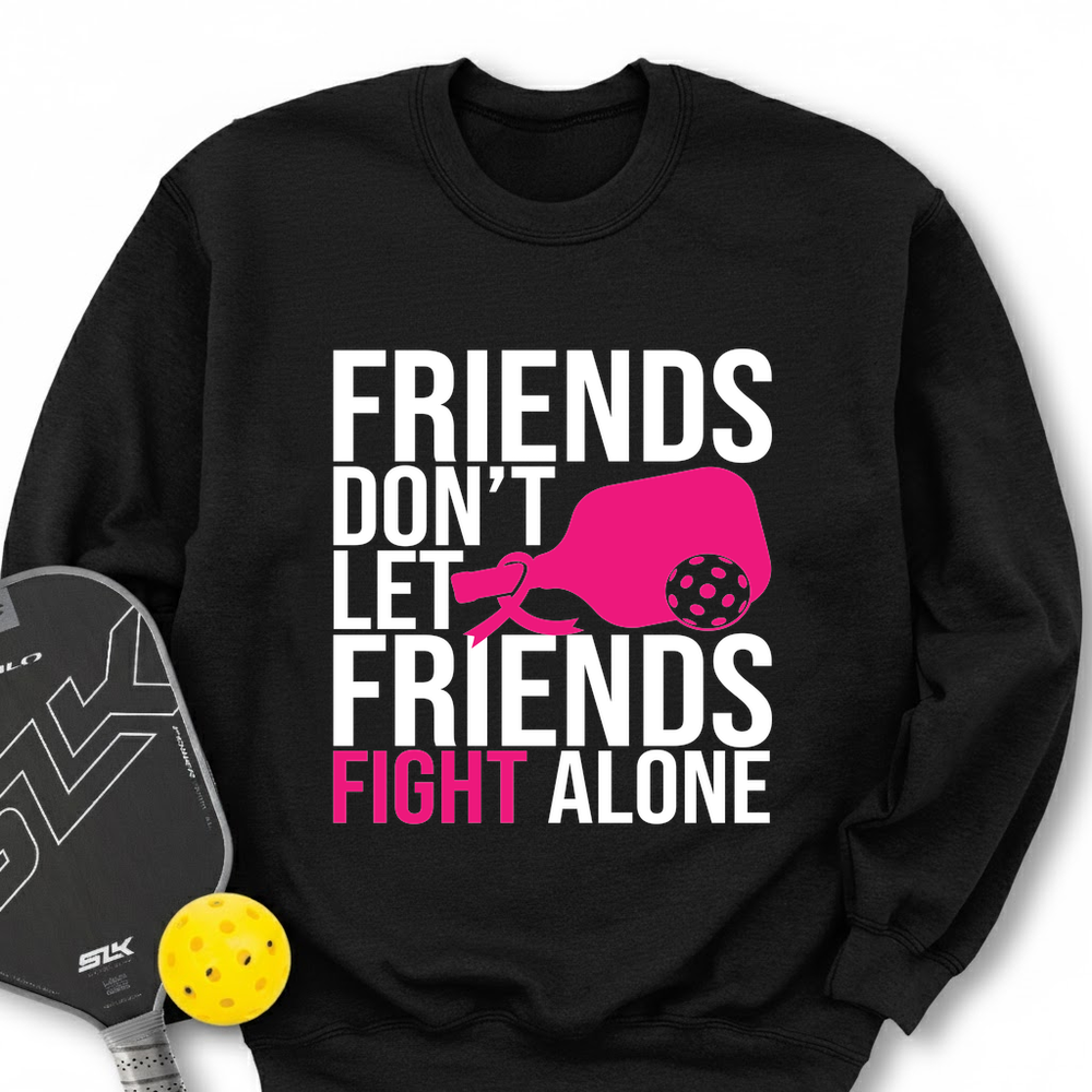 Friends Don’t Let Friends Fight Alone Sweatshirt - Picklechillz