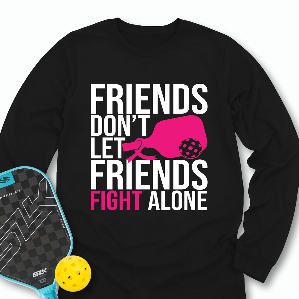 Friends Don’t Let Friends Fight Alone Long Sleeve - Picklechillz