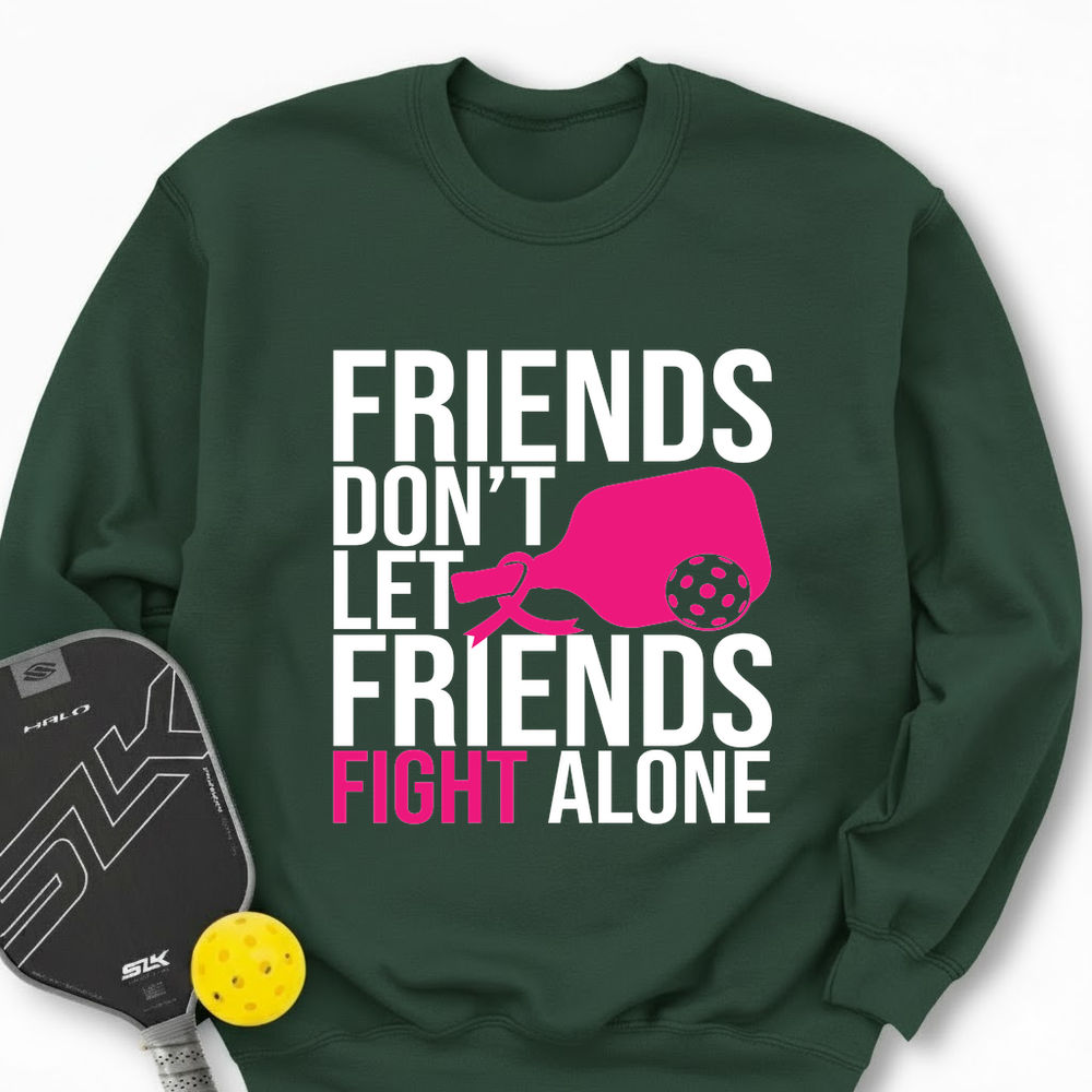Friends Don’t Let Friends Fight Alone Sweatshirt - Picklechillz