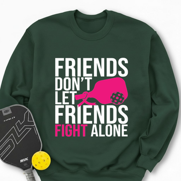 Friends Don’t Let Friends Fight Alone Sweatshirt - Picklechillz