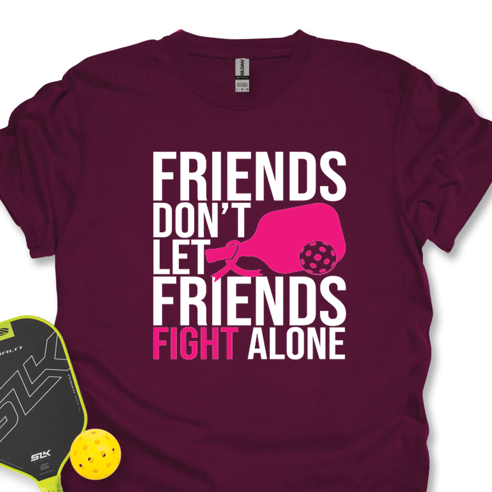 Friends Don’t Let Friends Fight Alone Unisex T-Shirt - Picklechillz