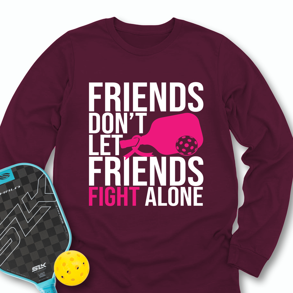 Friends Don’t Let Friends Fight Alone Long Sleeve - Picklechillz