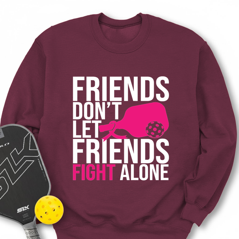 Friends Don’t Let Friends Fight Alone Sweatshirt - Picklechillz