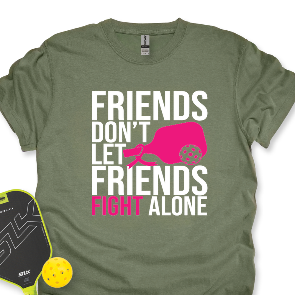 Friends Don’t Let Friends Fight Alone Unisex T-Shirt - Picklechillz