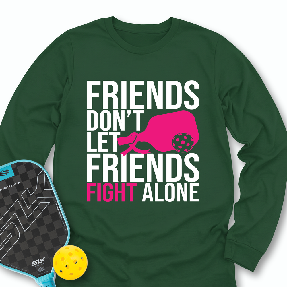 Friends Don’t Let Friends Fight Alone Long Sleeve - Picklechillz