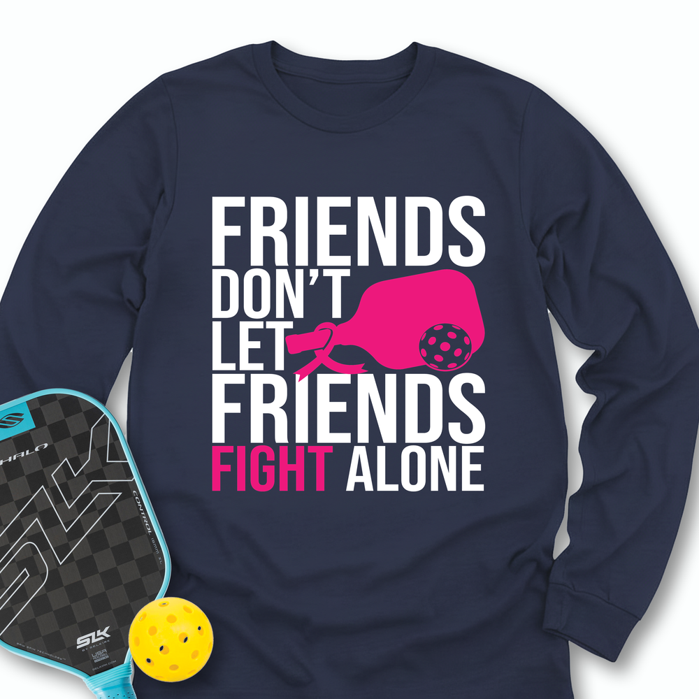 Friends Don’t Let Friends Fight Alone Long Sleeve - Picklechillz