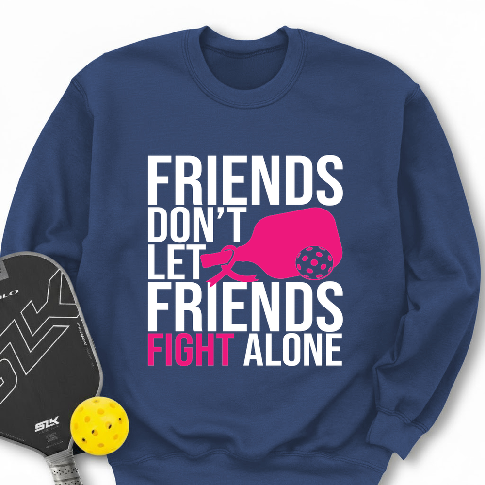 Friends Don’t Let Friends Fight Alone Sweatshirt - Picklechillz