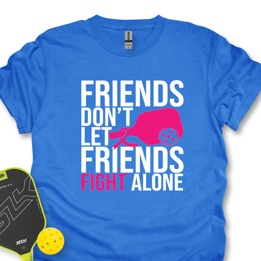 Friends Don’t Let Friends Fight Alone Unisex T-Shirt - Picklechillz