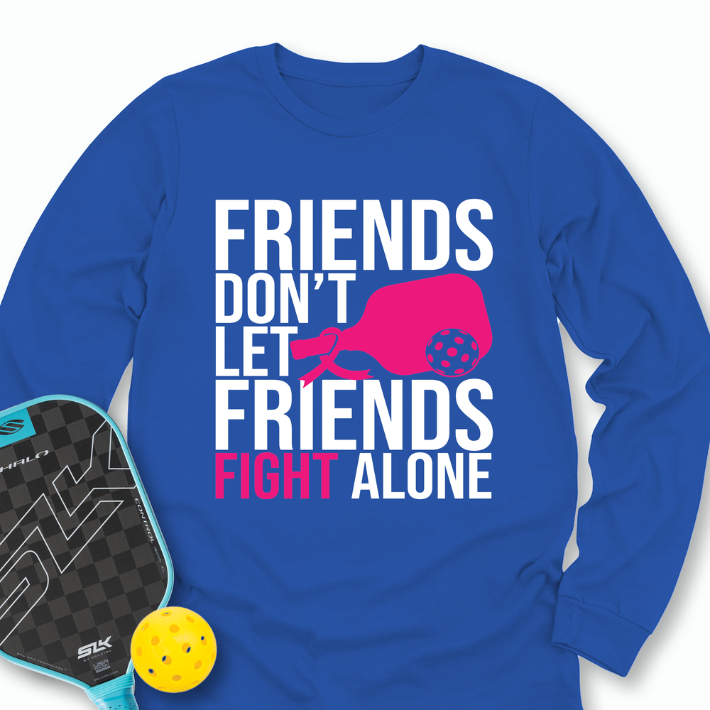 Friends Don’t Let Friends Fight Alone Long Sleeve - Picklechillz