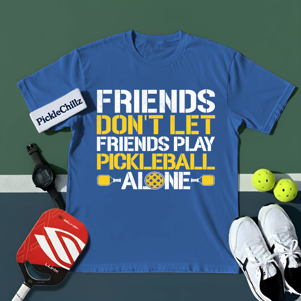 Friends Don’t Let Friends Play Pickleball Alone Unisex T-Shirt - Picklechillz