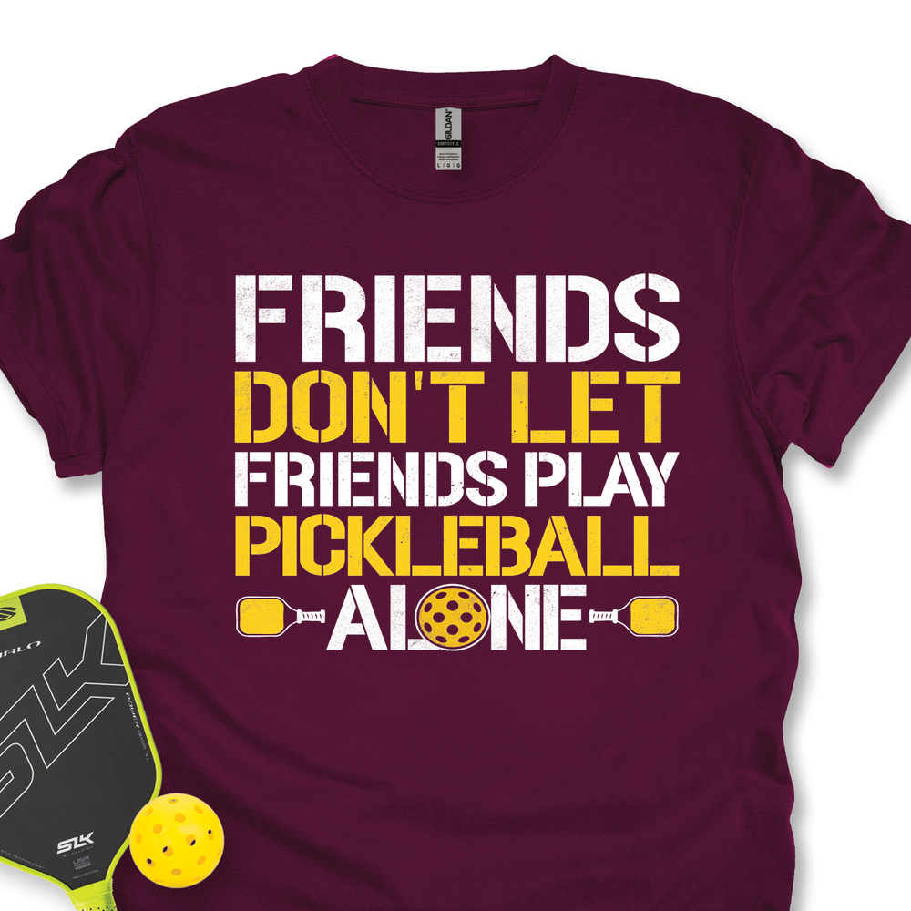 Friends Don’t Let Friends Play Pickleball Alone Unisex T-Shirt - Picklechillz
