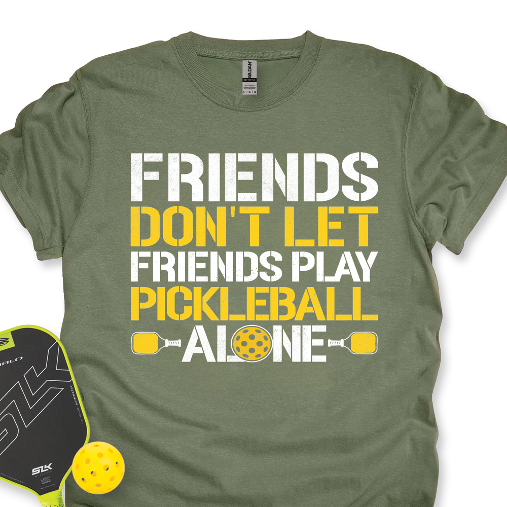 Friends Don’t Let Friends Play Pickleball Alone Unisex T-Shirt - Picklechillz