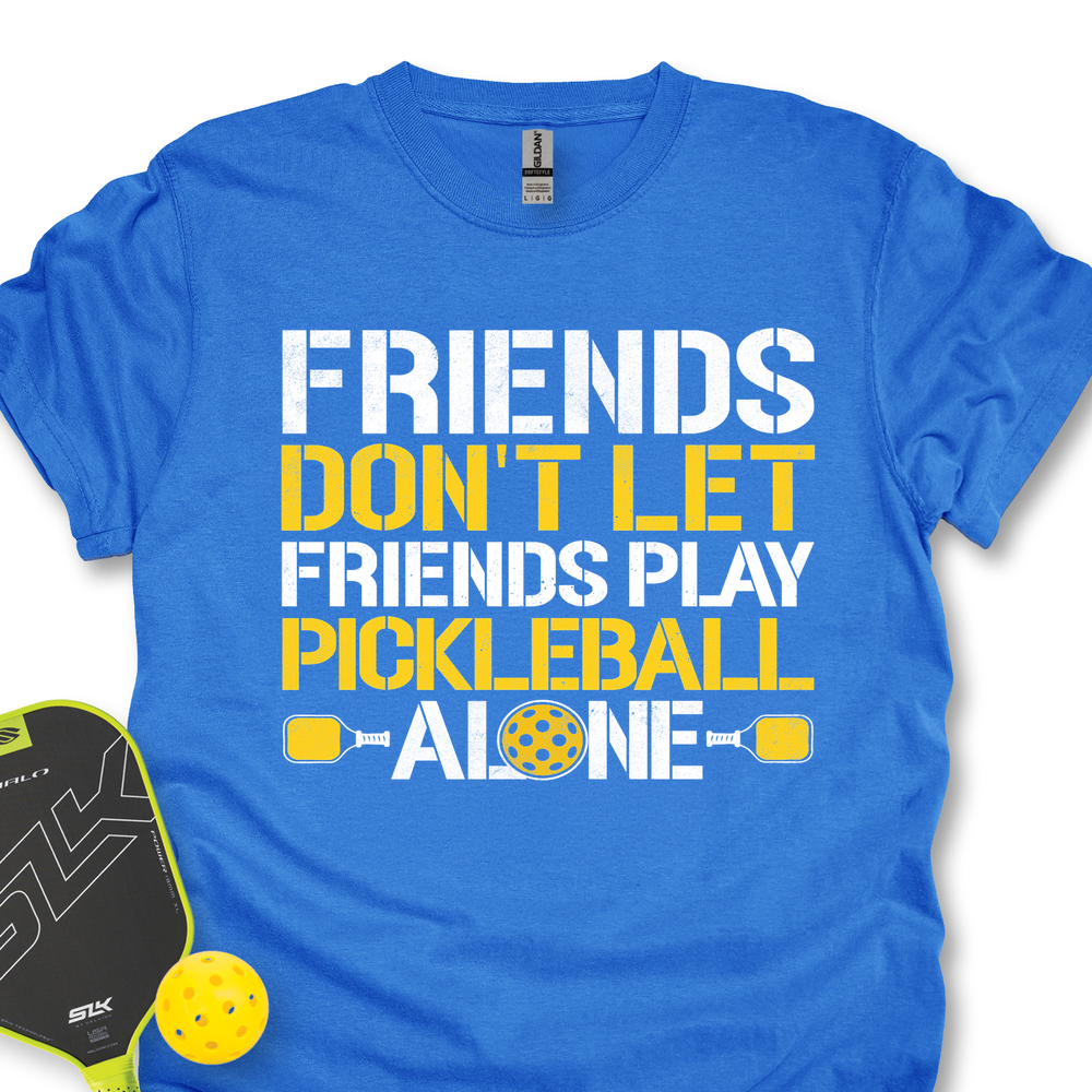 Friends Don’t Let Friends Play Pickleball Alone Unisex T-Shirt - Picklechillz