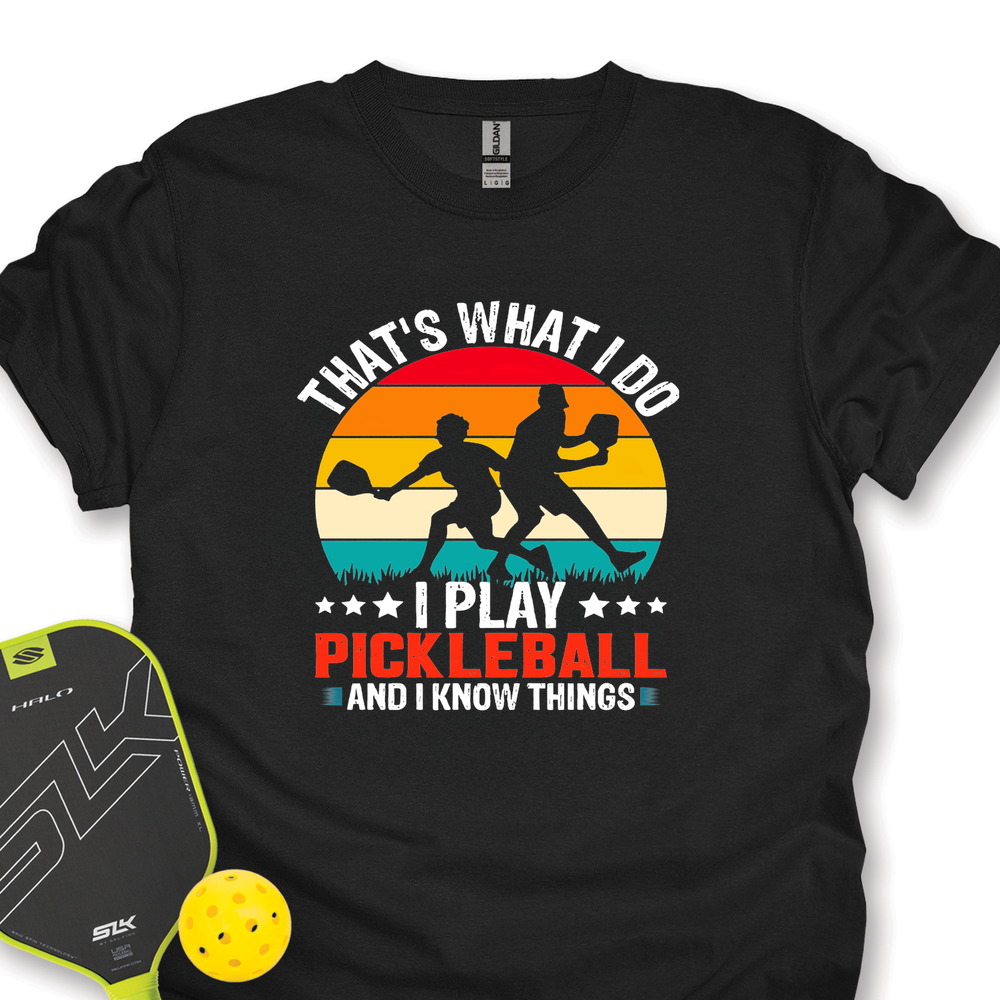 That'S What Do I Play Pickleball And I Know Things Unisex T-Shirt - Picklechillz