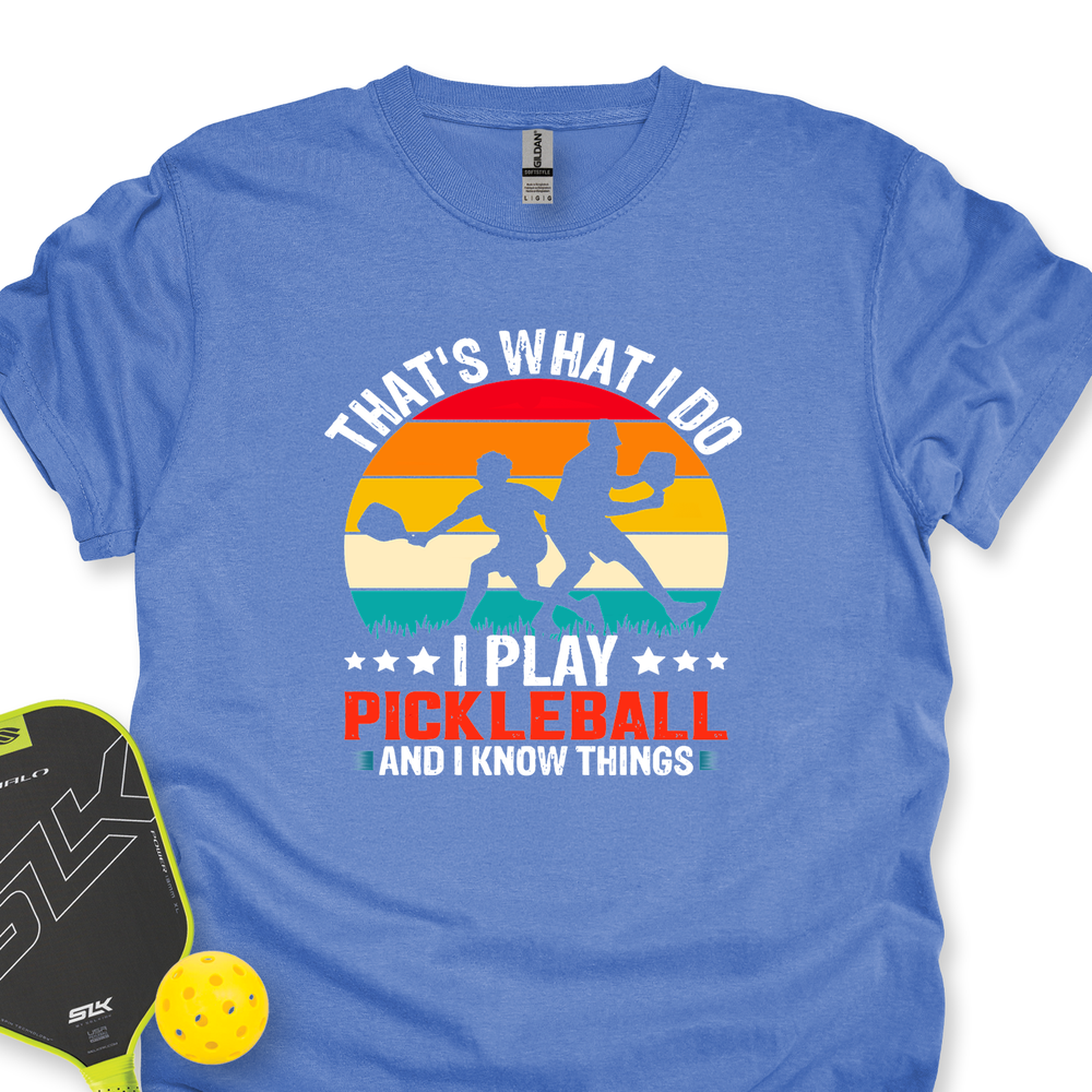 That'S What Do I Play Pickleball And I Know Things Unisex T-Shirt - Picklechillz