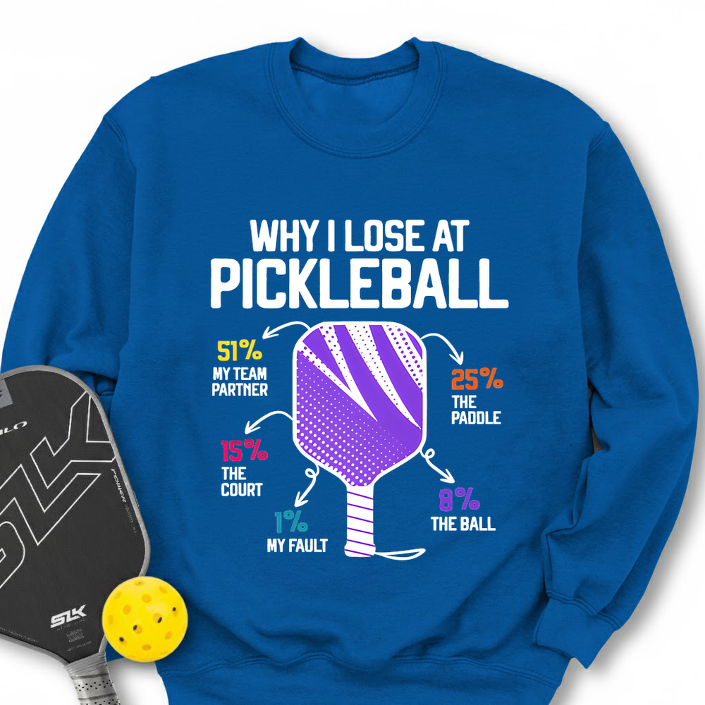 Why I Lose At Pickleball Sweatshirt - Picklechillz