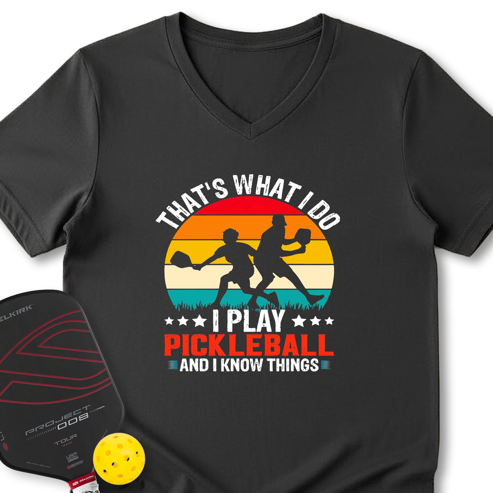 That'S What Do I Play Pickleball And I Know Things V-Neck T-Shirt - Picklechillz