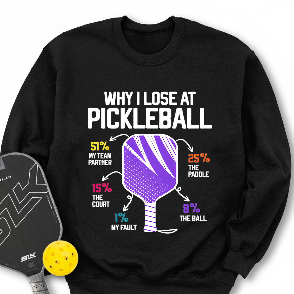 Why I Lose At Pickleball Sweatshirt - Picklechillz