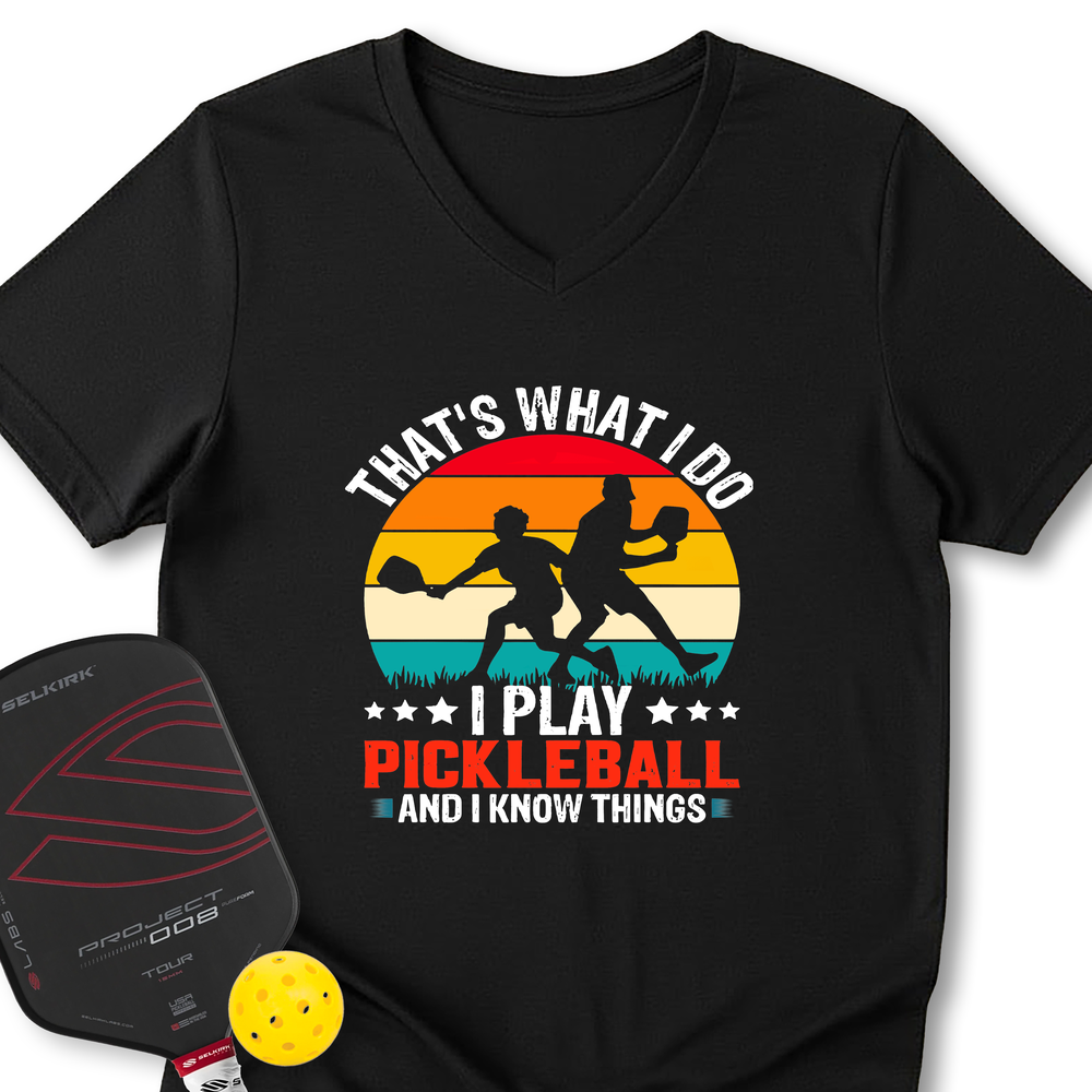 That'S What Do I Play Pickleball And I Know Things V-Neck T-Shirt - Picklechillz