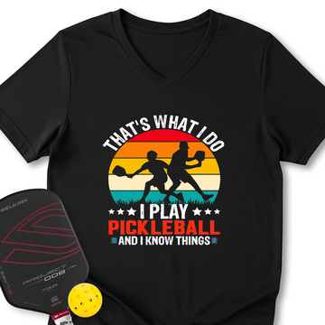 That'S What Do I Play Pickleball And I Know Things V-Neck T-Shirt - Picklechillz