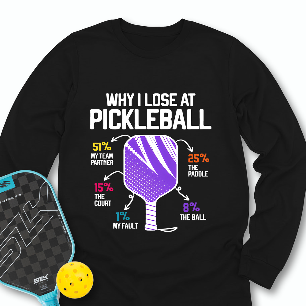 Why I Lose At Pickleball Long Sleeve - Picklechillz