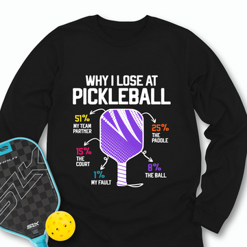 Why I Lose At Pickleball Long Sleeve - Picklechillz