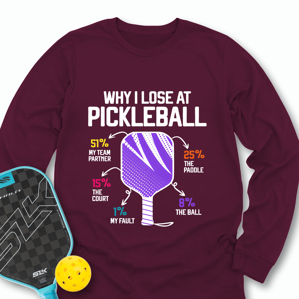 Why I Lose At Pickleball Long Sleeve - Picklechillz