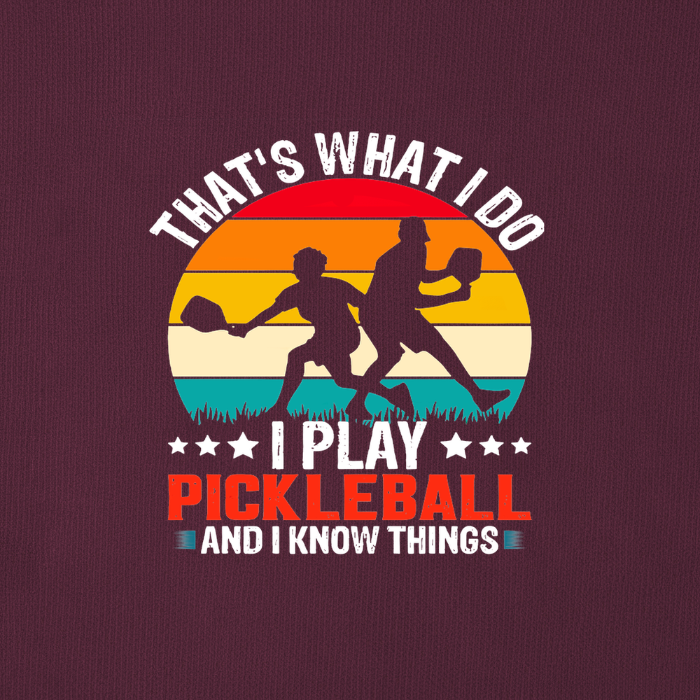 That'S What Do I Play Pickleball And I Know Things Sweatshirt - Picklechillz