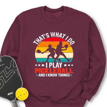 That'S What Do I Play Pickleball And I Know Things Sweatshirt - Picklechillz