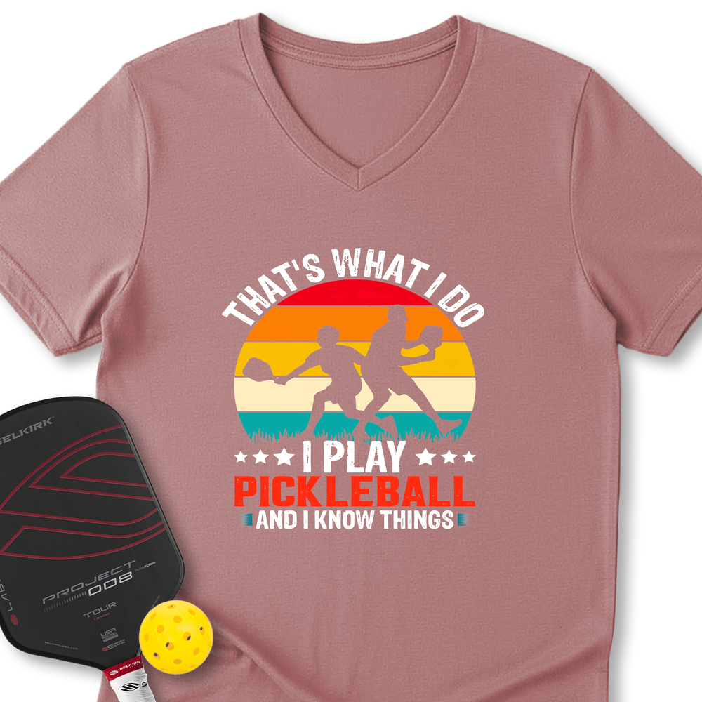 That'S What Do I Play Pickleball And I Know Things V-Neck T-Shirt - Picklechillz