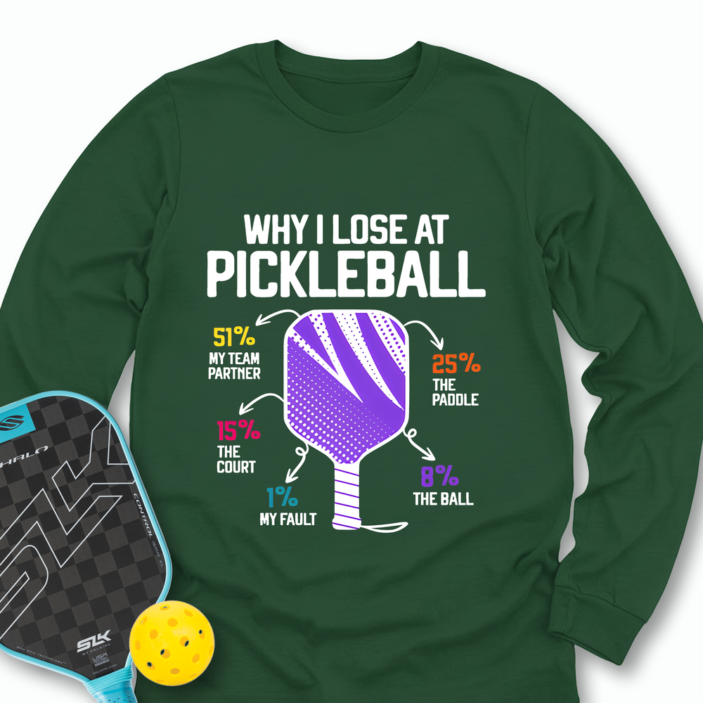 Why I Lose At Pickleball Long Sleeve - Picklechillz