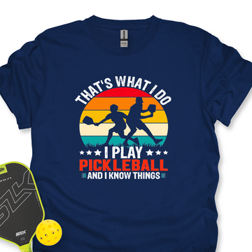 That'S What Do I Play Pickleball And I Know Things Unisex T-Shirt - Picklechillz