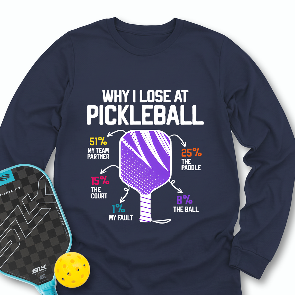 Why I Lose At Pickleball Long Sleeve - Picklechillz