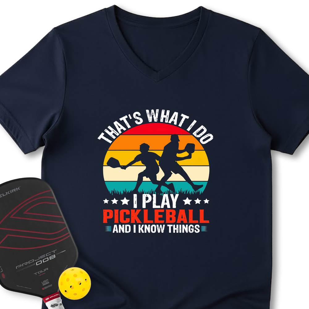 That'S What Do I Play Pickleball And I Know Things V-Neck T-Shirt - Picklechillz